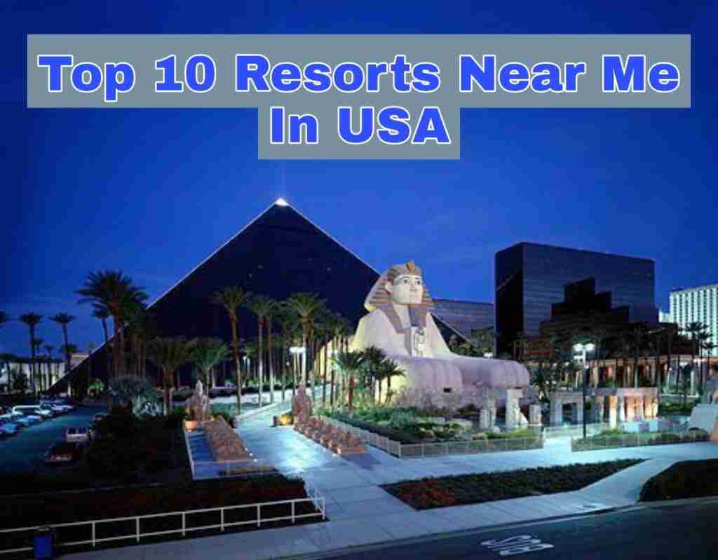 Top 10 Resorts Near Me In USA