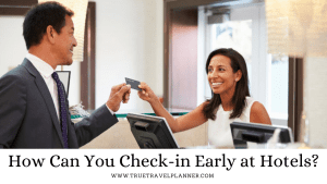 Best 10 Early Check-in Hotels | How? | TrueTravelPlanner